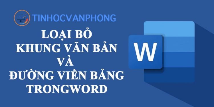 Cách loại bỏ khung văn bản và đường viền bảng trong Word - Ảnh 10