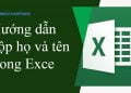 Hướng dẫn gộp họ và tên trong Excel một cách nhanh chóng và hiệu quả - ảnh 12