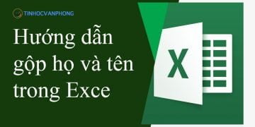 Hướng dẫn gộp họ và tên trong Excel một cách nhanh chóng và hiệu quả - ảnh 12