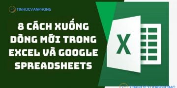 8 cách xuống dòng mới trong Excel và Google Spreadsheets nhanh chóng và dễ dàng