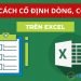 Cách cố định cột, dòng trong Excel chi tiết từng bước