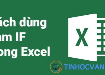 Hàm IF trong Excel: Cách sử dụng, ví dụ đơn giản và dễ hiểu