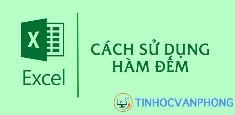 Hướng dẫn sử dụng các hàm đếm COUNT, COUNTIF, COUNTA trong Excel