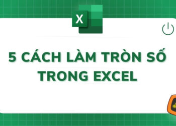 5 cách làm tròn số trong Excel đơn giản và chi tiết nhất
