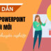 Hướng dẫn sử dụng Powerpoint cho người mới bắt đầu - Ảnh 20