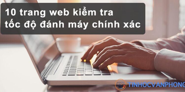 10 trang web kiểm tra tốc độ đánh máy tính nhanh chóng, chính xác