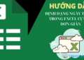 Hướng dẫn định dạng ngày tháng trong Excel cực kỳ đơn giản