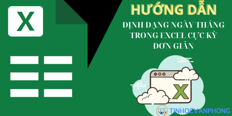 Hướng dẫn định dạng ngày tháng trong Excel cực kỳ đơn giản