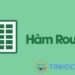 Cách dùng hàm ROUNDUP trong Excel để làm tròn số đơn giản nhất - Ảnh 1